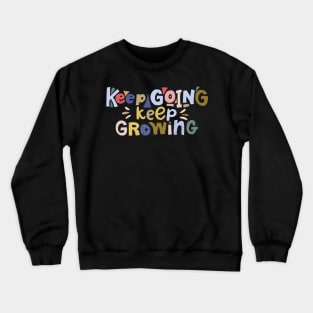 Keep going Keep Growing Crewneck Sweatshirt